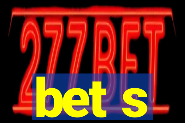 bet s